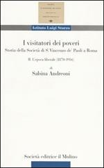 I visitatori dei poveri. Storia della società di S. Vincenzo de' Paoli a Roma. Vol. 2: L'epoca liberale (1870-1914).