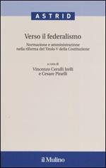 Verso il federalismo. Normazione e amministrazione nella riforma del Titolo V della Costituzione