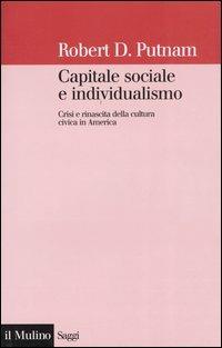 Capitale sociale e individualismo. Crisi e rinascita della cultura civica in America - Robert D. Putnam - copertina