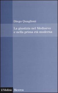 La giustizia nel Medioevo e nella prima età moderna - Diego Quaglioni - copertina