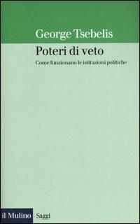 Poteri di veto. Come funzionano le istituzioni politiche - George Tsebelis - copertina