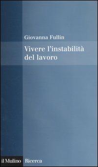 Vivere l'instabilità del lavoro - Giovanna Fullin - copertina