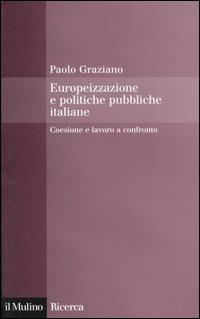 Europeizzazione delle politiche pubbliche italiane. Coesione e lavoro a confronto - Paolo Graziano - copertina