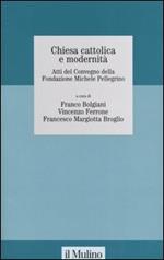 Chiesa cattolica e modernità. Atti del Convegno della Fondazione Michele Pelligrino (Torino, 6 febbraio 2004)