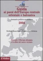 Guida ai paesi dell'Europa centrale, orientale e balcanica. Annuario politico-economico 2004