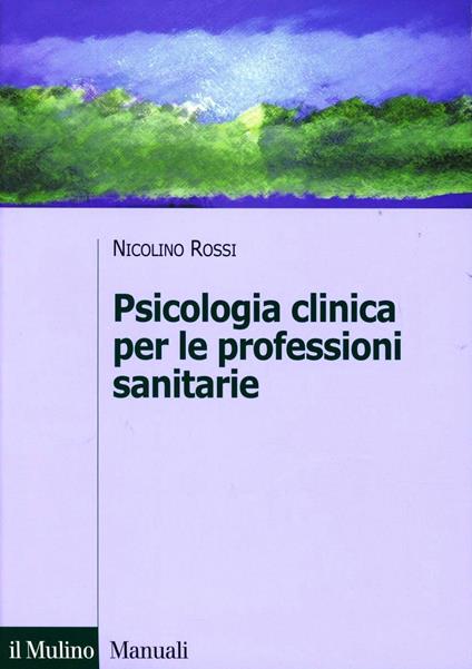 Psicologia clinica per le professioni sanitarie - Nicolino Rossi - copertina
