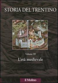 Storia del Trentino. Vol. 3: L'età medievale. - copertina