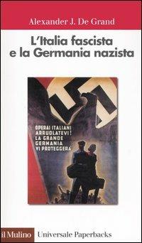 L' Italia fascista e la Germania nazista - Alexander J. De Grand - copertina