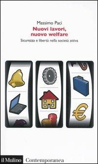 Nuovi lavori, nuovo welfare. Sicurezza e libertà nella società attiva - Massimo Paci - copertina