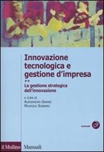 Innovazione tecnologica e gestione d'impresa. Vol. 2: La gestione strategica dell'innovazione.