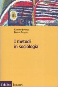 I metodi in sociologia - Raymond Boudon,Renaud Fillieule - copertina