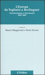 L' Europa da Togliatti a Berlinguer. Testimonianze e documenti 1945-1984