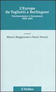 L' Europa da Togliatti a Berlinguer. Testimonianze e documenti 1945-1984