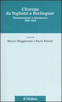 L' Europa da Togliatti a Berlinguer. Testimonianze e documenti 1945-1984 - copertina