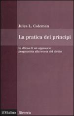 La pratica dei principi. In difesa di un approccio pragmatistico alla teoria del diritto
