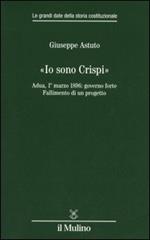 «Io sono Crispi». Adua, 1° marzo 1896: governo forte. Fallimento di un progetto