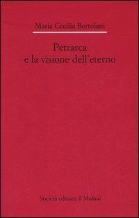 Petrarca e la visione dell'eterno - M. Cecilia Bertolani - copertina