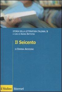 Storia della letteratura italiana. Vol. 3: Il Seicento. - Erminia Ardissino - copertina