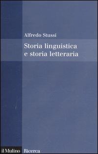Storia linguistica e storia letteraria - Alfredo Stussi - copertina