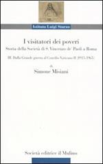 I visitatori dei poveri. Storia della società di S. Vincenzo de' Paoli a Roma. Vol. 3: Dalle Grande guerra al Concilio Vaticano (1915-1965).