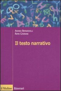 Il testo narrativo. Istruzioni per la lettura e l'interpretazione - Andrea Bernardelli,Remo Ceserani - copertina