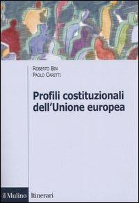 Profili costituzionali dell'Unione Europea. Cinquant'anni di processo costituente - Roberto Bin,Paolo Caretti - copertina