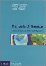 Manuale di finanza. Vol. 1: Tassi d'interesse. Mutui e obbligazioni.