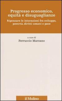 Progresso economico, equità e disuguaglianze. Ripensare le interazioni fra sviluppo, povertà, diritti umani e pace - copertina