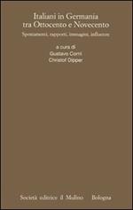 Italiani in Germania tra Ottocento e Novecento. Spostamenti, rapporti, immagini, influenze