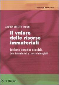 Il valore delle risorse immateriali. Equilibrio economico aziendale, beni immateriali e risorse intangibili - Andrea Beretta Zanoni - copertina