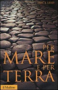 Per mare e per terra. Viaggi, missioni, spedizioni alla scoperta del mondo - Eric J. Leed - copertina