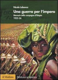 Una guerra per l'impero. Memorie della campagna d'Etiopia 1935-36 - Nicola Labanca - copertina