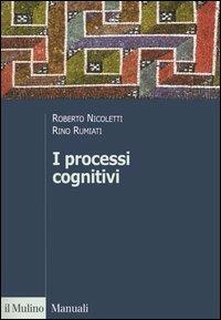 I processi cognitivi - Roberto Nicoletti,Rino Rumiati - copertina