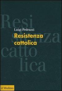 Resistenza cattolica - Luigi Pedrazzi - copertina
