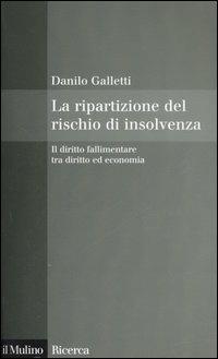 La ripartizione del rischio di insolvenza. Il diritto fallimentare tra diritto ed economia - Danilo Galletti - copertina