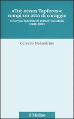 «Tu etwas Tapferes»: compi un atto di coraggio. L'Europa federale di Walter Hallstein (1848-1982)