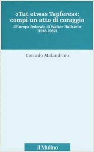 «Tu etwas Tapferes»: compi un atto di coraggio. L'Europa federale di Walter Hallstein (1848-1982) - Corrado Malandrino - 3