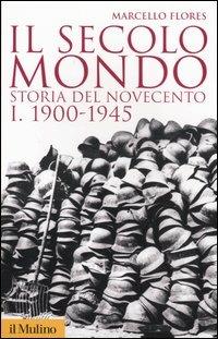 Il secolo mondo. Storia del Novecento. Vol. 1: 1900-1945 - Marcello Flores - copertina