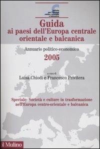 Guida ai paesi dell'Europa centrale orientale e balcanica. Annuario politico-economico 2005 - copertina