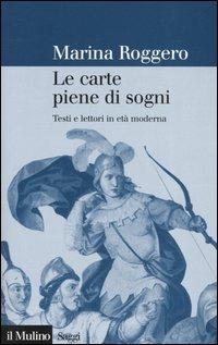 Le carte piene di sogni. Testi e lettori in età moderna - Marina Roggero - copertina