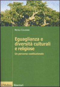 Eguaglianza e diversità culturali e religiose. Un percorso costituzionale - Nicola Colaianni - copertina