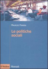 Le politiche sociali. L'Italia in prospettiva comparata - Maurizio Ferrera - copertina