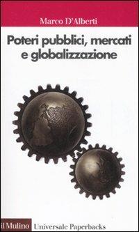 Poteri pubblici, mercati, globalizzazione - Marco D'Alberti - copertina