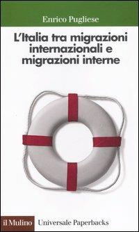 L' Italia tra migrazioni internazionali e migrazioni interne - Enrico Pugliese - copertina