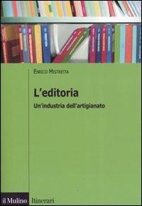 L' editoria. Un'industria dell'artigianato - Enrico Mistretta - copertina