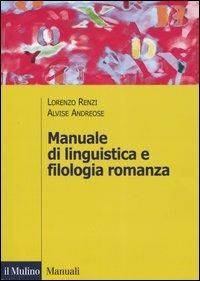 Manuale di linguistica e filologia romanza - Lorenzo Renzi,Alvise Andreose - copertina