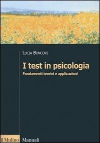 I test in psicologia. Fondamenti teorici e applicazioni - Lucia Boncori - copertina