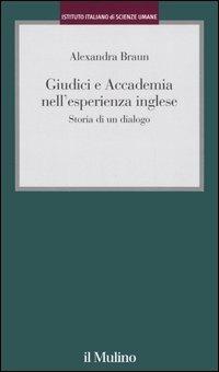 Giudici e Accademia nell'esperienza inglese. Storia di un dialogo - Alexandra Braun - copertina