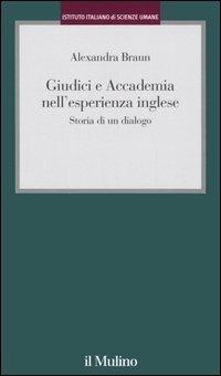 Giudici e Accademia nell'esperienza inglese. Storia di un dialogo - Alexandra Braun - copertina