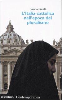 L' Italia cattolica nell'epoca del pluralismo - Franco Garelli - copertina